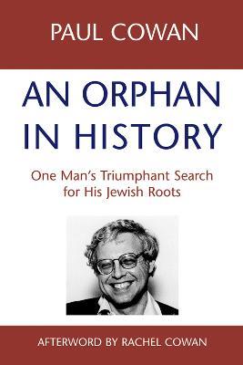 An Orphan in History: One Mans Triumphant Search for His Jewish Roots - Paul Cowan - cover