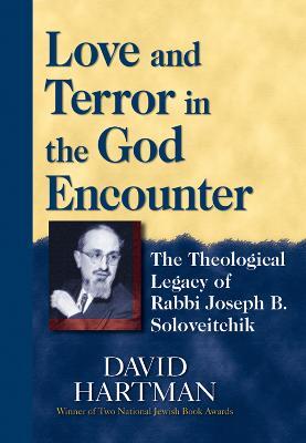 Love and Terror in the God Encounter: The Theological Legacy of Rabbi Joseph Soloveitchik - David Hartman - cover