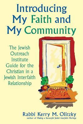 Introducing My Faith and My Community: The Jewish Outreach Guide for the Christian in a Jewish Interfaith Relationship - Kerry M. Olitzky - cover