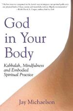 God in Your Body: Kabbalah Mindfulness and Embodied Spirituality