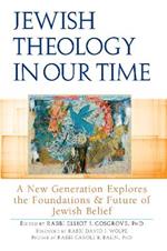 Jewish Theology in Our Time: A New Generation Explores the Foundations & Future of Jewish Belief