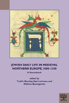 Jewish Daily Life in Medieval Northern Europe, 1080-1350: A Sourcebook - cover