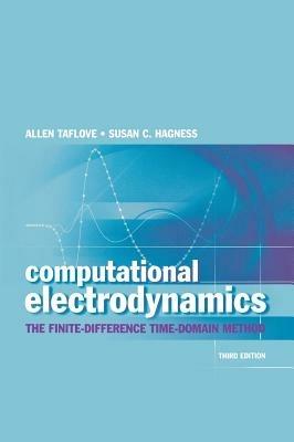 Computational Electrodynamics: The Finite-Difference Time-Domain Method, Third Edition - Allen Taflove,Susan Hagness - cover