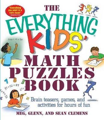 The Everything Kids' Math Puzzles Book: Brain Teasers, Games, and Activities for Hours of Fun - Meg Clemens,Sean Glenn,Glenn Clemens - cover