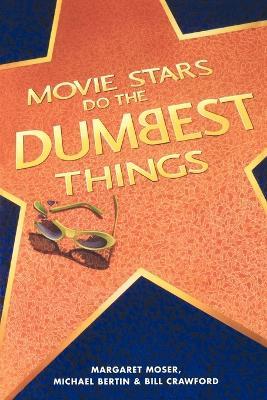 Movie Stars Do the Dumbest Things - Margaret Moser,Michael Bertin,Bill Crawford - cover