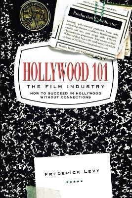 Hollywood 101: The Film Industry - Frederick Levy - cover