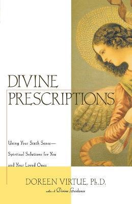 Divine Prescriptions: Spiritual Solutions for You and Your Loved Ones - Doreen Virtue - cover