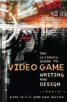 Ultimate Guide to Video Game Writing and Design, T he - F Dille - cover