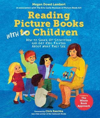 Reading Picture Books with Children: How to Shake Up Storytime and Get Kids Talking about What They See - Megan Dowd Lambert,Laura Vaccaro Seeger - cover