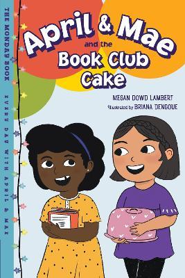April & Mae and the Book Club Cake: The Monday Book - Megan Dowd Lambert,Briana Dengoue - cover