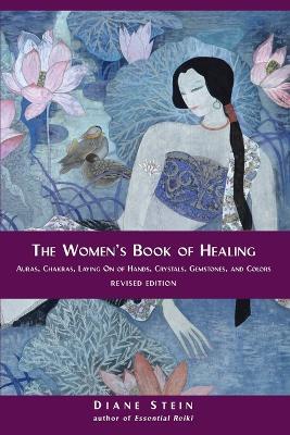 The Women's Book of Healing: Auras, Chakras, Laying On of Hands, Crystals, Gemstones, and Colors - Diane Stein - cover