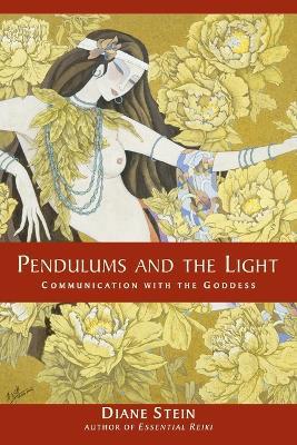 Pendulums and the Light: Communication with the Goddess - Diane Stein - cover