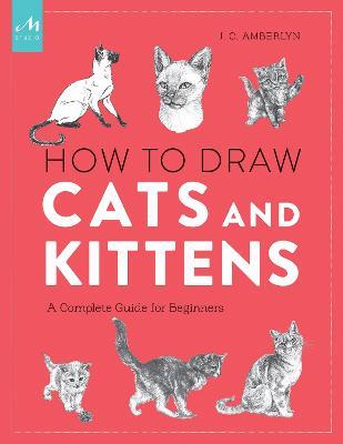 How to Draw Cats and Kittens: A Complete Guide for Beginners - J.C. Amberlyn - cover