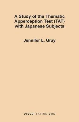 A Study of the Thematic Apperception Test (TAT) with Japanese Subjects - Jennifer L Gray - cover