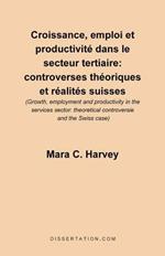 Croissance, Emploi Et Productivite Dans le Secteur Tertiaire: Controverses Theoriques Et Realites Suisses