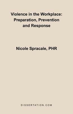 Violence in the Workplace: Preparation, Prevention and Response - Nicole Spracale - cover