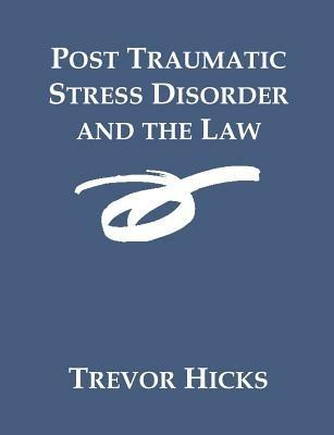 Post Traumatic Stress Disorder and the Law - Trevor Hicks - cover