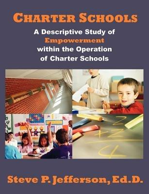 Charter Schools: A Descriptive Study of Empowerment within the Operation of Charter Schools - Steve P Jefferson - cover