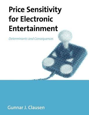 Price Sensitivity for Electronic Entertainment: Determinants and Consequences - Gunnar Clausen - cover
