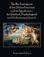 The Re-Emergence of the Divine Feminine and its Significance for Spiritual, Psychological and Evolutionary Growth