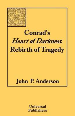 Conrad's Heart of Darkness: Rebirth of Tragedy - John P Anderson - cover