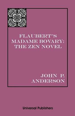 Flaubert's Madame Bovary: The Zen Novel - John P Anderson - cover