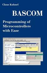 BASCOM Programming of Microcontrollers with Ease: An Introduction by Program Examples