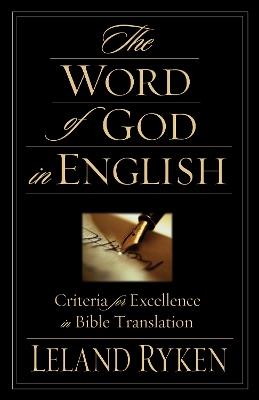 The Word of God in English: Criteria for Excellence in Bible Translation - Leland Ryken - cover