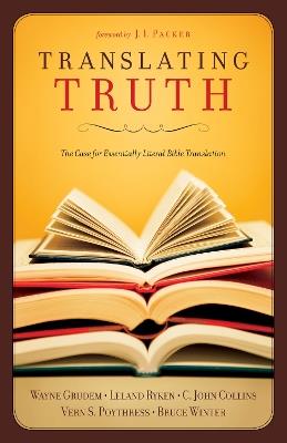 Translating Truth: The Case for Essentially Literal Bible Translation - C. John Collins,Wayne Grudem,Vern S. Poythress - cover