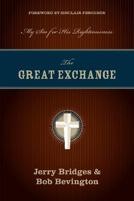 The Great Exchange: My Sin for His Righteousness - Jerry Bridges,Bob Bevington - cover