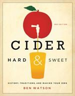 Cider, Hard and Sweet: History, Traditions, and Making Your Own