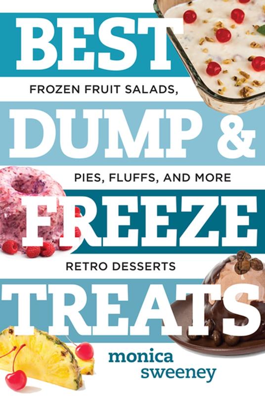 Best Dump and Freeze Treats: Frozen Fruit Salads, Pies, Fluffs, and More Retro Desserts (Best Ever)