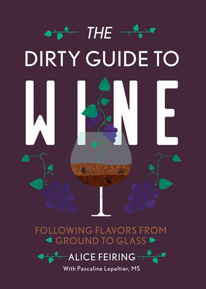 The Dirty Guide to Wine: Following Flavor from Ground to Glass