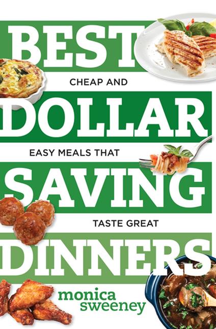 Best Dollar Saving Dinners: Cheap and Easy Meals that Taste Great (Best Ever)