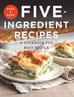 Fast and Easy Five-Ingredient Recipes: A Cookbook for Busy People