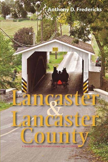 Lancaster and Lancaster County: A Traveler's Guide to Pennsylvania Dutch Country