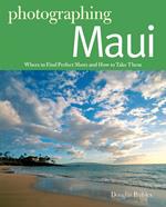 Photographing Maui: Where to Find Perfect Shots and How to Take Them (The Photographer's Guide)