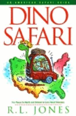 Dino Safari: Fun Places for Adults and Children to Learn about Dinosaurs - R.L. Jones - cover