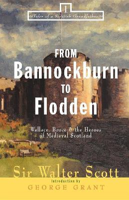 From Bannockburn to Flodden: Wallace, Bruce, and the Heroes of Medieval Scotland - Walter Scott - cover