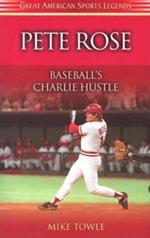 Pete Rose: Baseball's Charlie Hustle