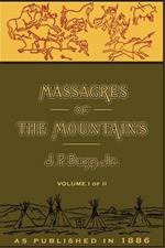 Massacres of the Mountains: A History of the Indian Wars of the Far West