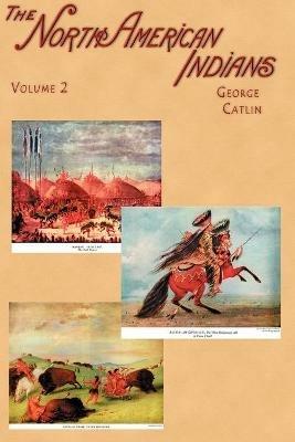 North American Indians: Being Letters and Notes on Their Manners, Customs, and Conditions, Written During Eight Years' Travel Amongst the Wild - George Catlin - cover