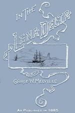 In the Lena Delta: A Narrative of the Search for Lieut.-commander Delong and His Companions Followed by an Account of the Greely Relief E