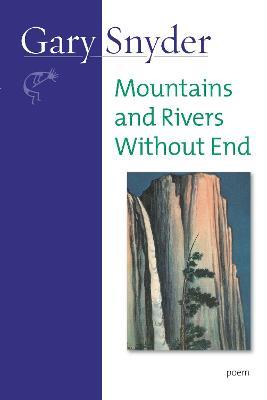 Mountains And Rivers Without End: Poem - Gary Snyder - cover