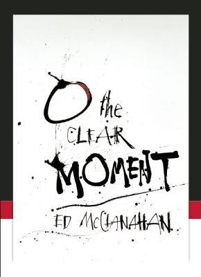 O The Clear Moment - Ed McClanahan - cover