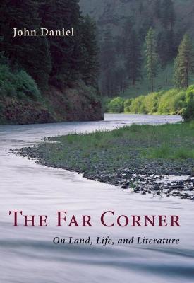 The Far Corner: On Land, Life, and Literature - John Daniel - cover