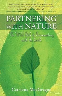 Partnering with Nature: The Wild Path to Reconnecting with the Earth - Catriona MacGregor - cover