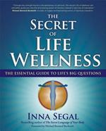 The Secret of Life Wellness: The Essential Guide to Life's Big Questions