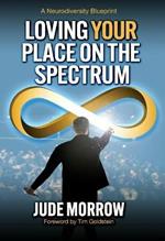 Loving Your Place on the Spectrum: A Neurodiversity Blueprint