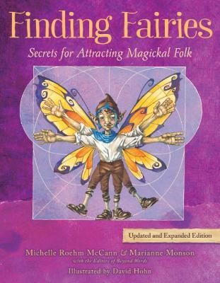 Finding Fairies: Secrets for Attracting Magickal Folk Updated and Expanded Edition - Michelle Roehm McCann,Marianne Monson - cover
